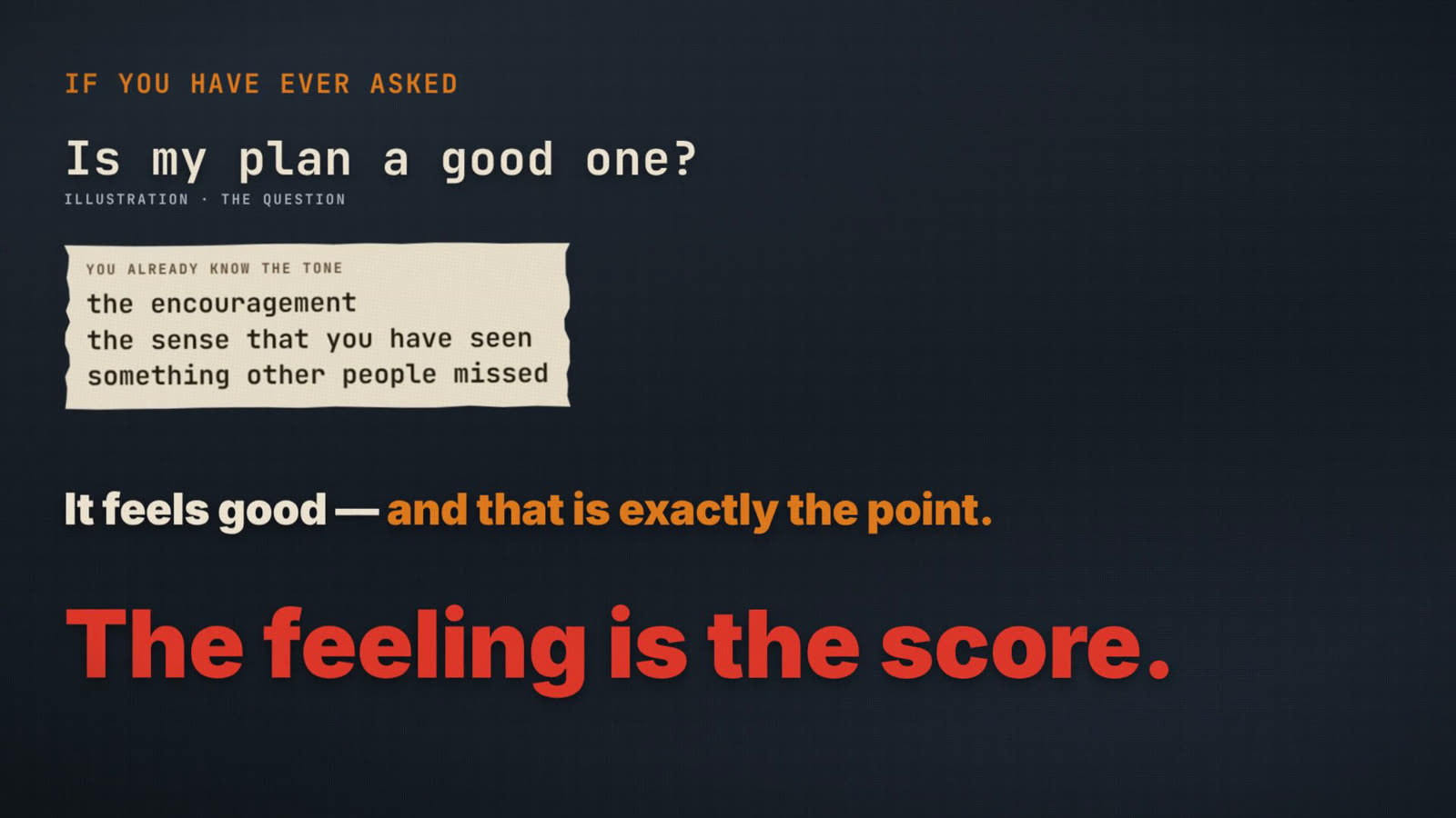 Frame from the film reading: Is my plan a good one? It feels good, and that is exactly the point. The feeling is the score.