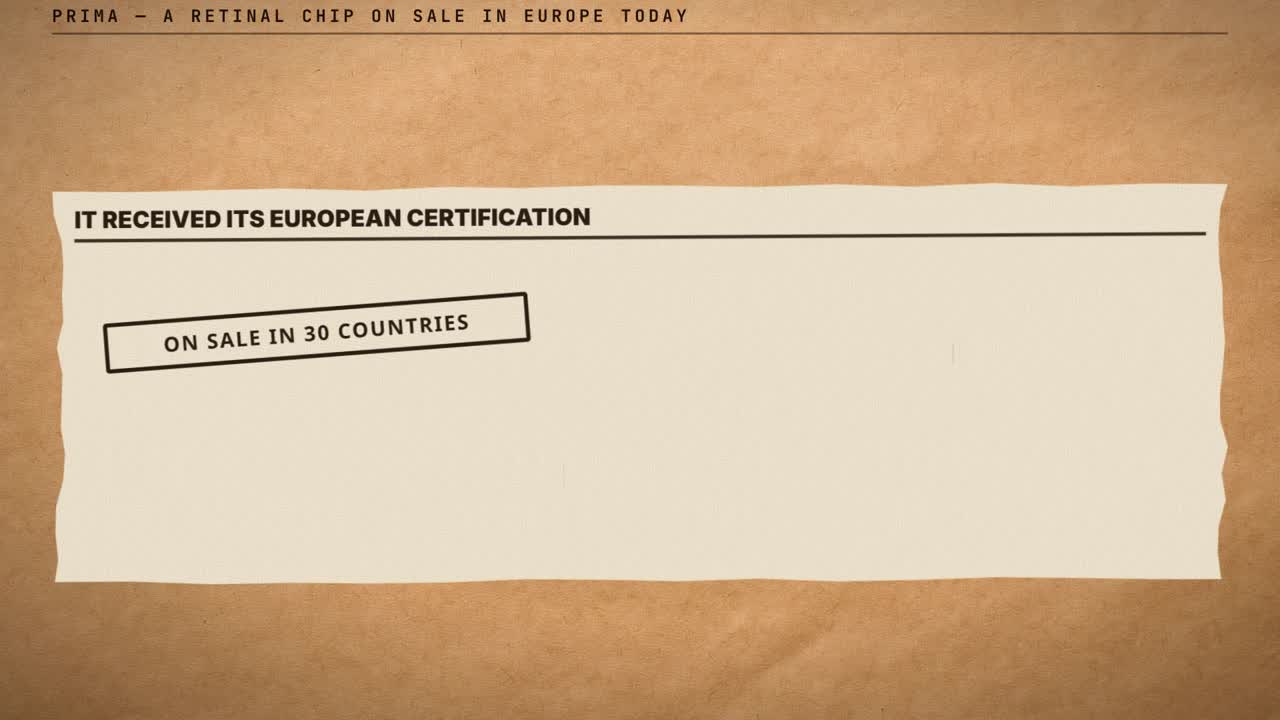 Frame from the film: PRIMA, a retinal chip on sale in Europe today. A card reading It received its European certification, stamped On sale in 30 countries.